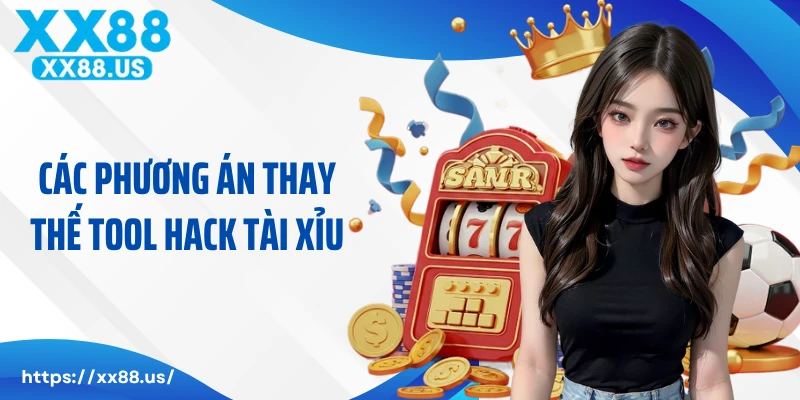 Các phương án thay thế tool hack tài xỉu